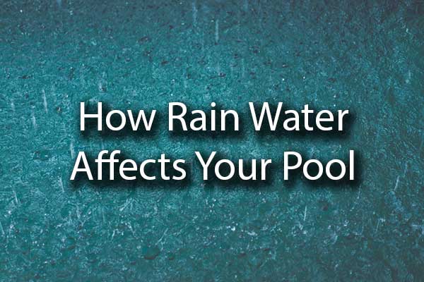 Rain water hitting a pool with the words, "how rain water affects your pool"
